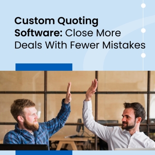 Custom Quoting Software: Close More Deals With Fewer Mistakes Custom Quoting Software: Close More Deals With Fewer Mistakes