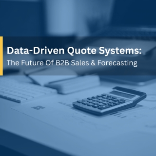 Data-Driven Quote Systems For B2B Sales Data-Driven Quote Systems For B2B Sales