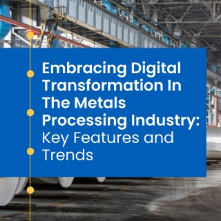 Digital Transformation In The Metals Processing Industry Digital Transformation In The Metals Processing Industry