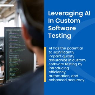 Leveraging AI In Custom Software Testing Leveraging AI In Custom Software Testing