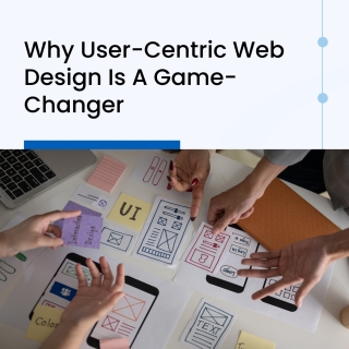 Why User-Centric Web Design Is A Game-Changer Why User-Centric Web Design Is A Game-Changer