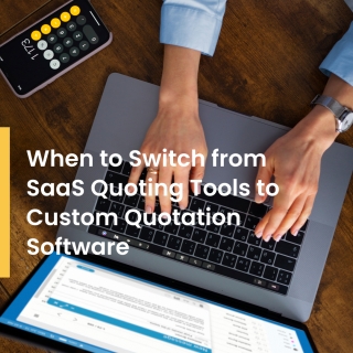When to Switch from SaaS Quoting Tools to Custom Quotation Software When to Switch from SaaS Quoting Tools to Custom Quotation Software