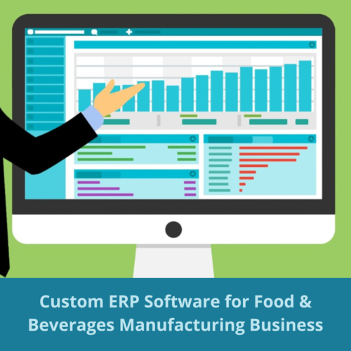 6 Benefits of Custom ERP Software For a Food & Beverages Manufacturing Business 