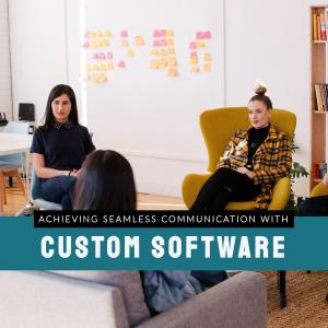 Achieving Seamless Communication with Custom Software 
