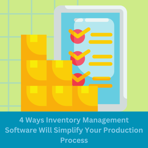 4 Ways Inventory Management Software Simplifies Production Process
