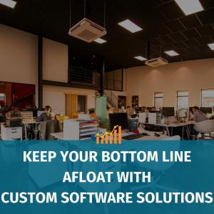 Keep Your Bottom Line Afloat with Custom Software Solutions