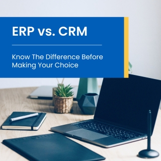 ERP vs. CRM: Know The Difference Before Making Your Choice